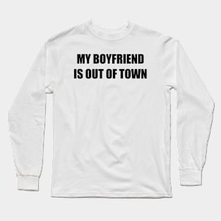 My Boyfriend is Out of Town for Independent Women Long Sleeve T-Shirt